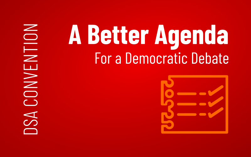 DSA Convention A Better Agenda is Possible Reform & Revolution