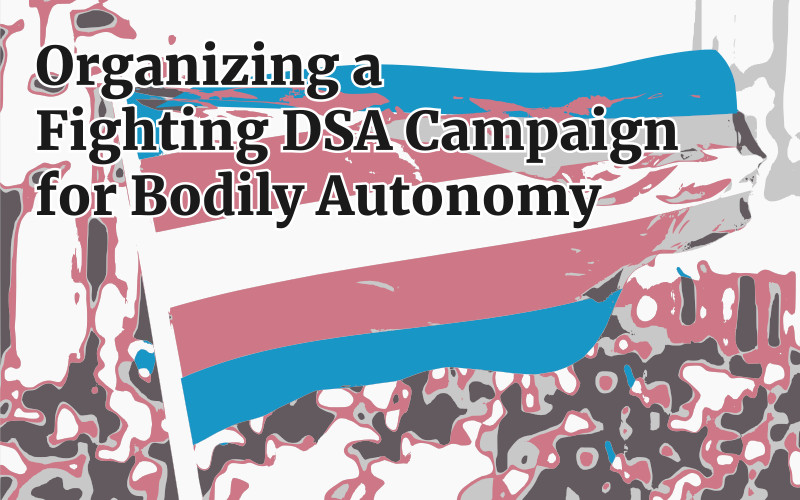 Organizing a Fighting DSA Campaign for Bodily Autonomy Reform